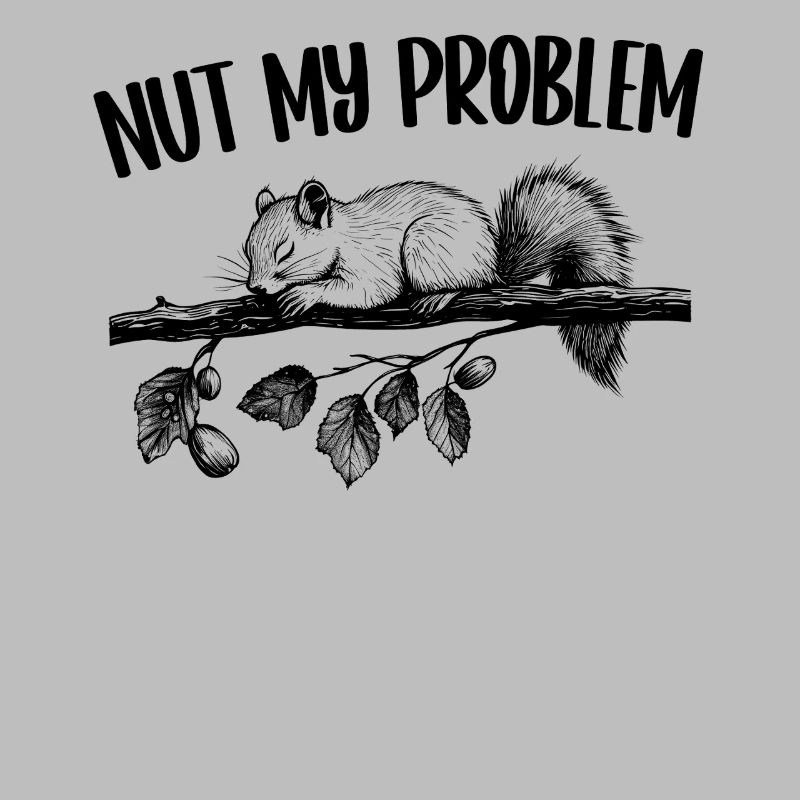 Nut My Problem Squirrel Cute Gift