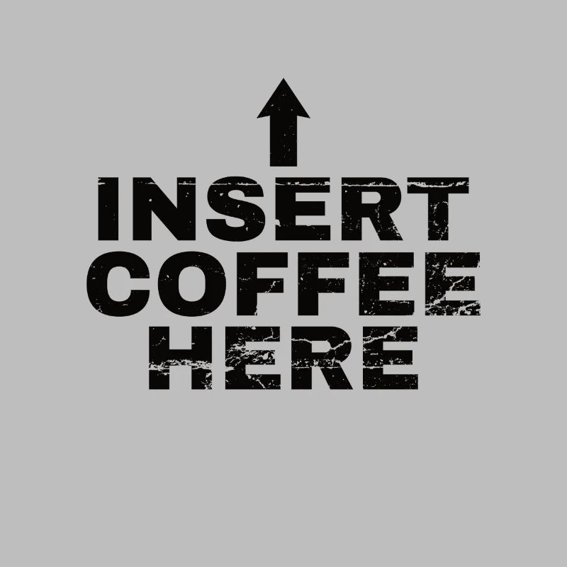 Insert Coffee Here Kaffee Kaffeetrinker Witz