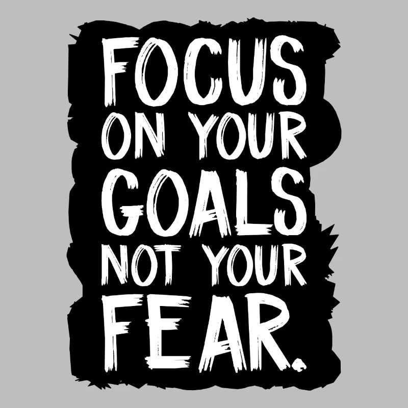 Concentrez-vous sur vos objectifs, pas sur votre peur