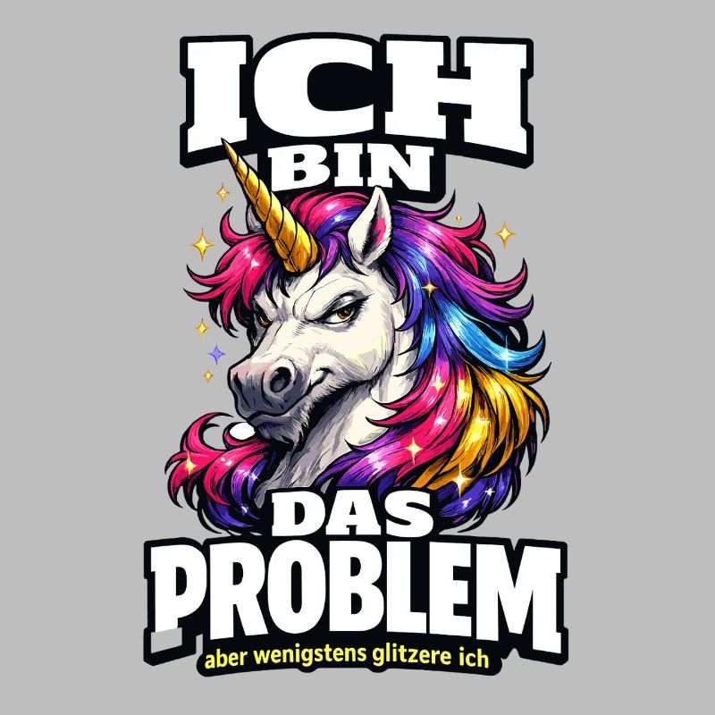 Ich bin das Problem Einhorn Spruch mit Glitzer