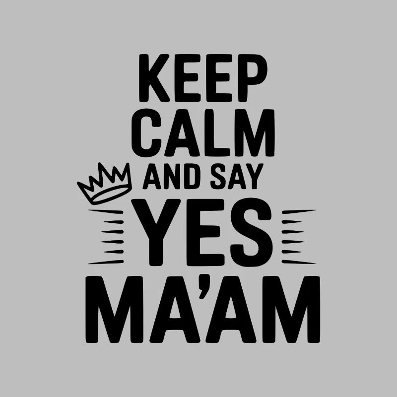 Keep Calm and Say Yes Ma'am