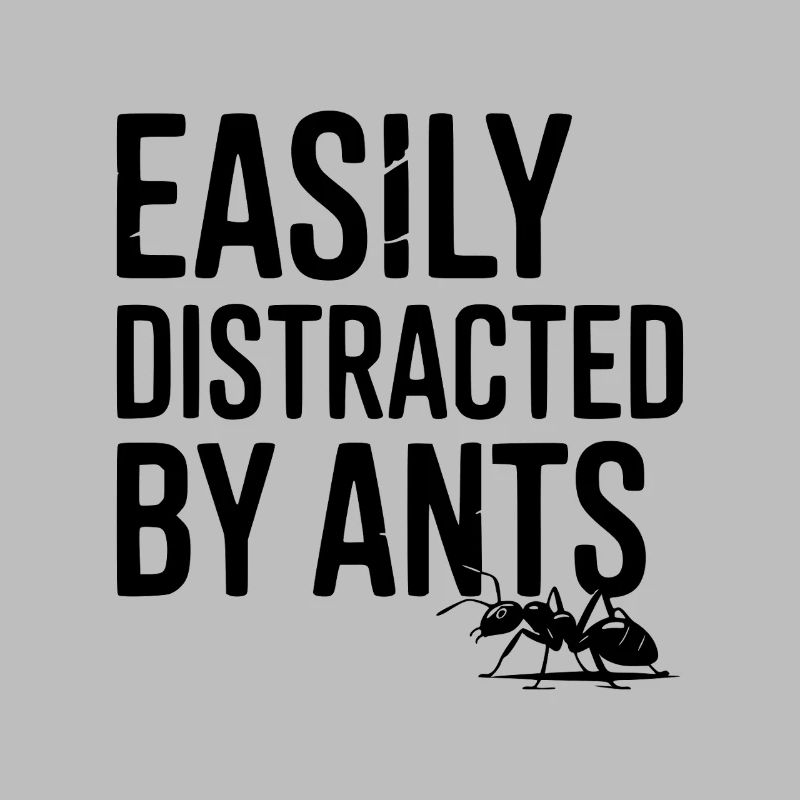 Easily Distracted by Ants