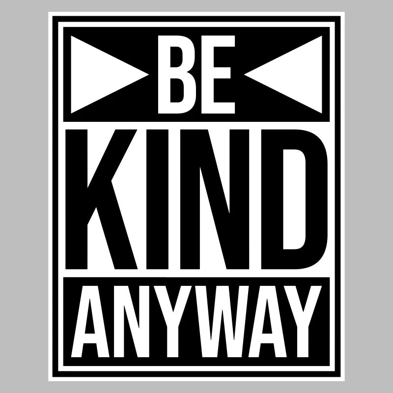 Be Kind Anyway Friendliness Statement Saying