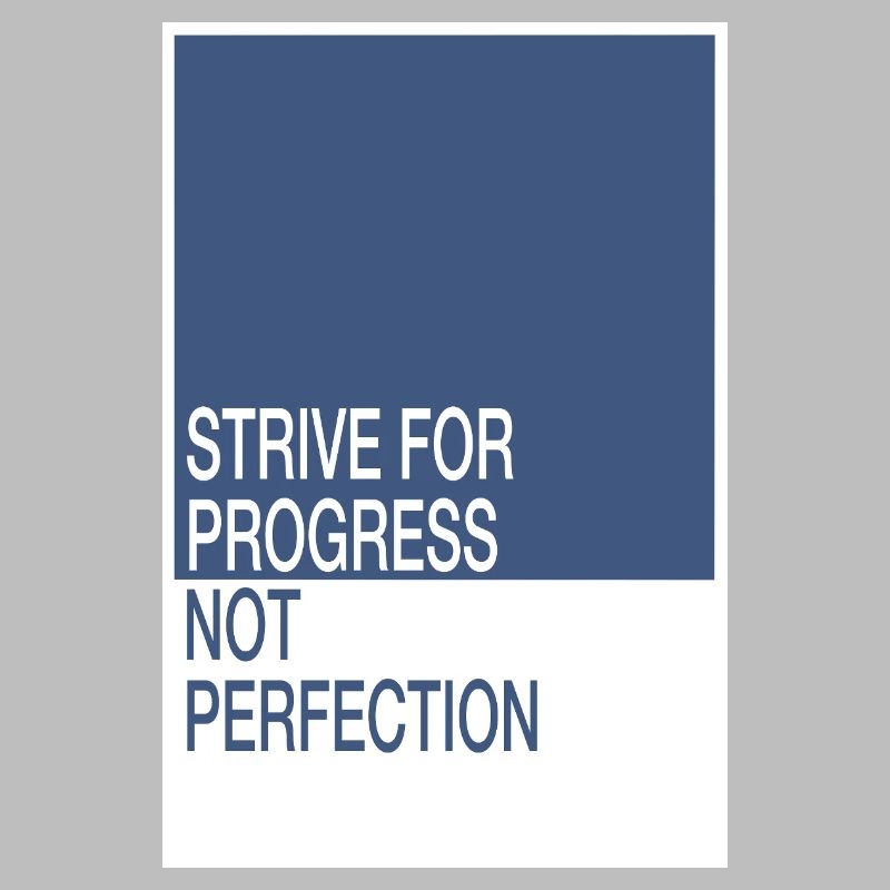 Strive for Progress, Not Perfection