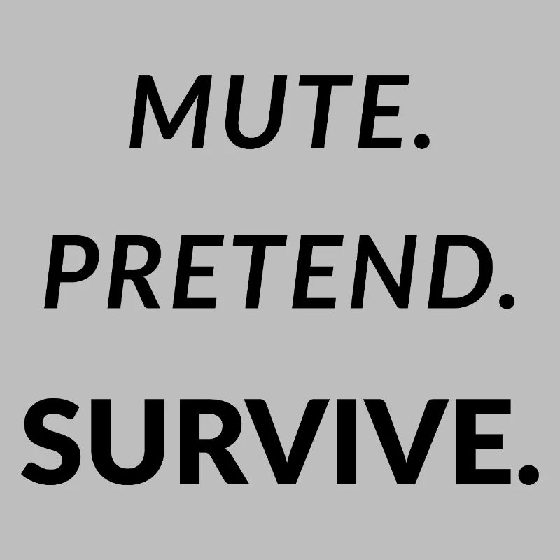 Mute. Pretend. Survive. - Funny Remote Work