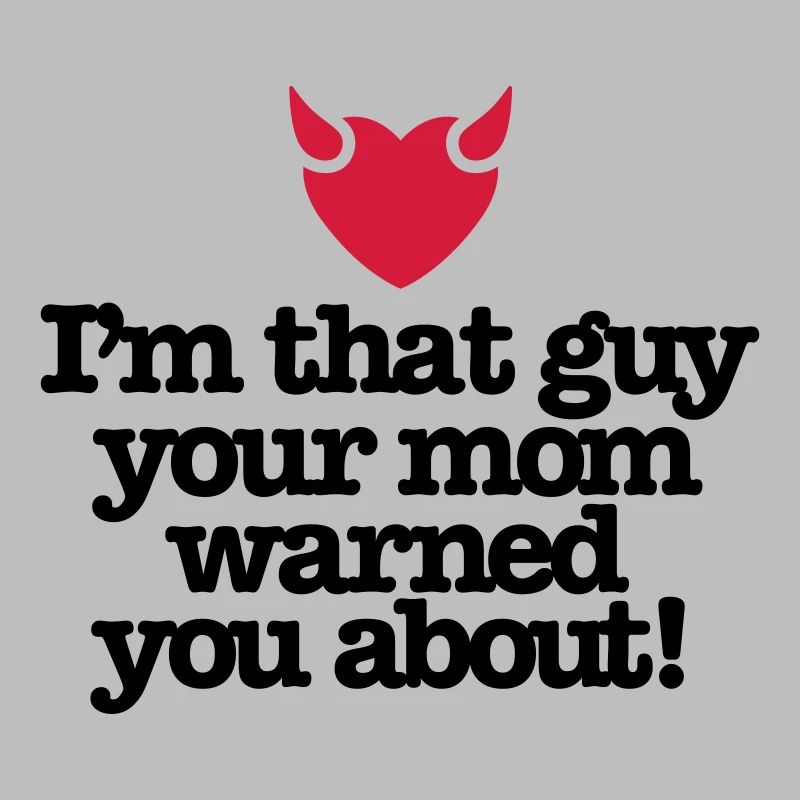 Ich bin der Kerl Ihre Mutter warnte Sie