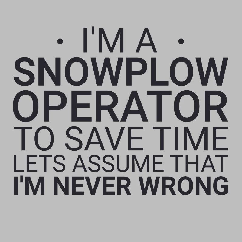 Snowplow Operator Never Wrong Schneepflugfahrer