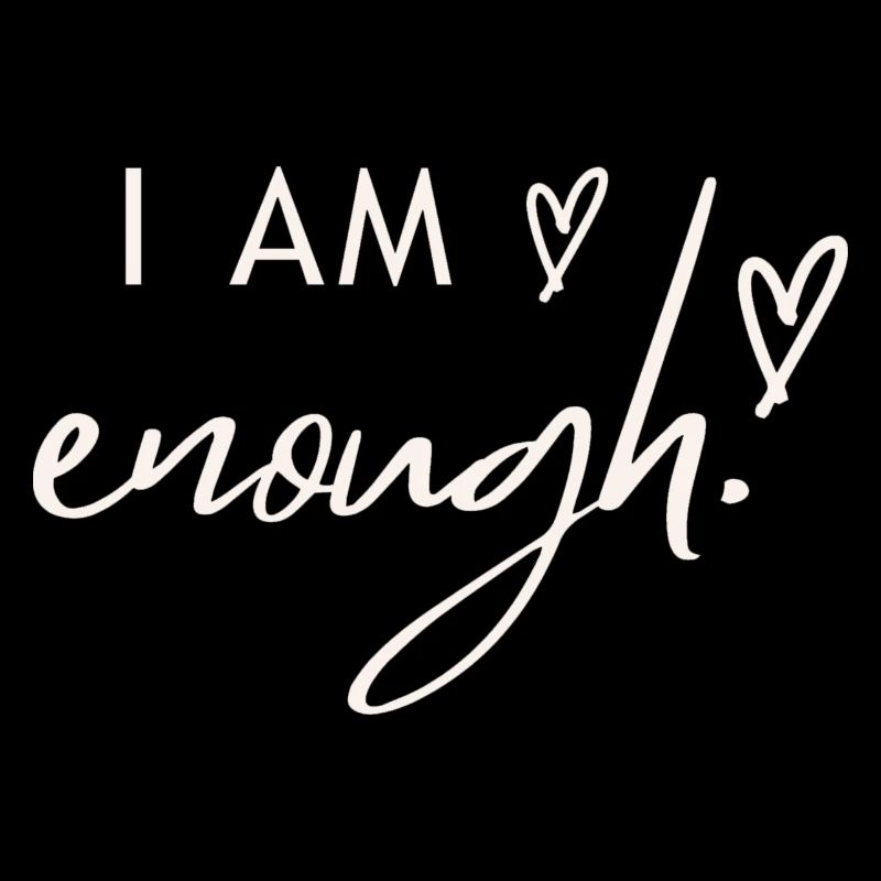 I am enough.