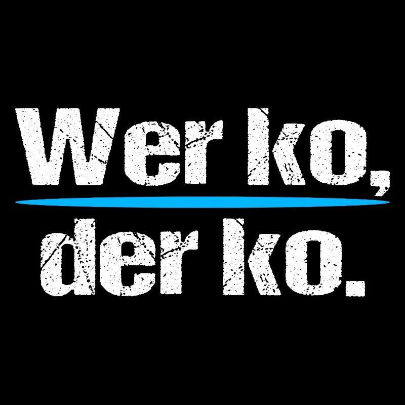 Wer ko der ko – Bayerischer Spruch