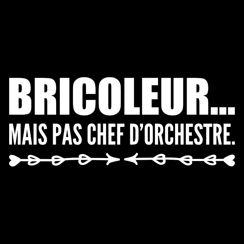 Bricoleur… mais pas chef d’orchestre