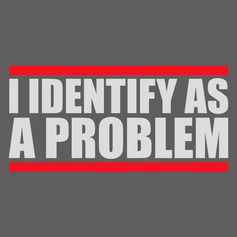 I Identify as a Problem Statement Cheeky Rebellious