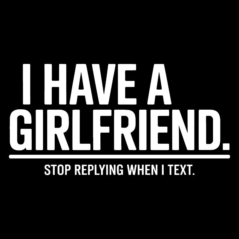 I Have A Girlfriend Stop Replying Anti Flirt Party