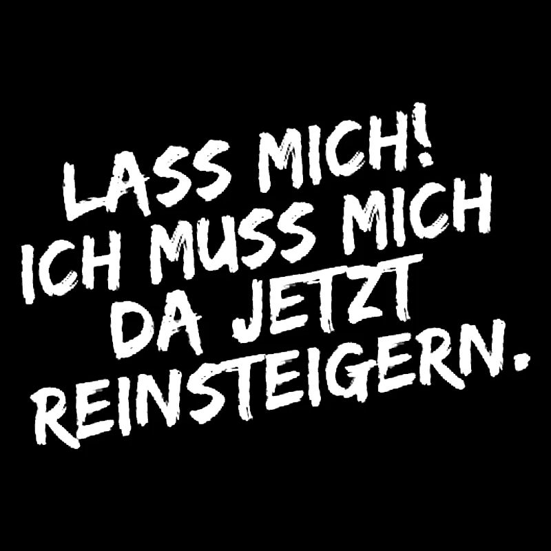 Lass mich ich muss mich da Reinsteigern