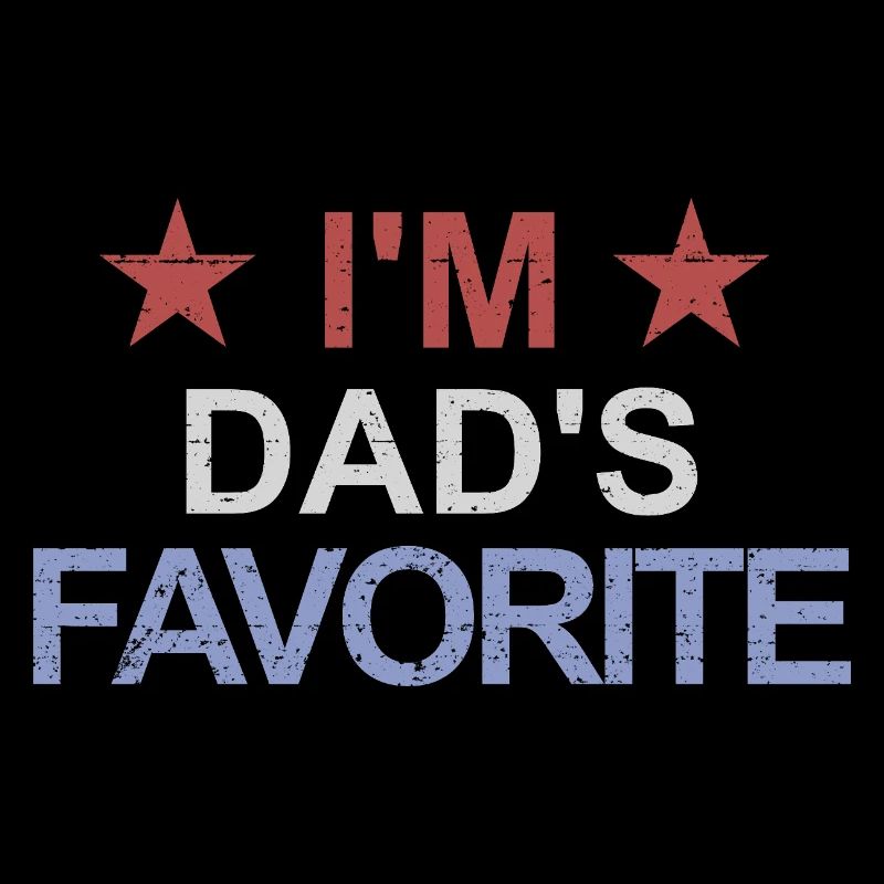 Favorite child I'm dad's favorite dad's darling dad's darling