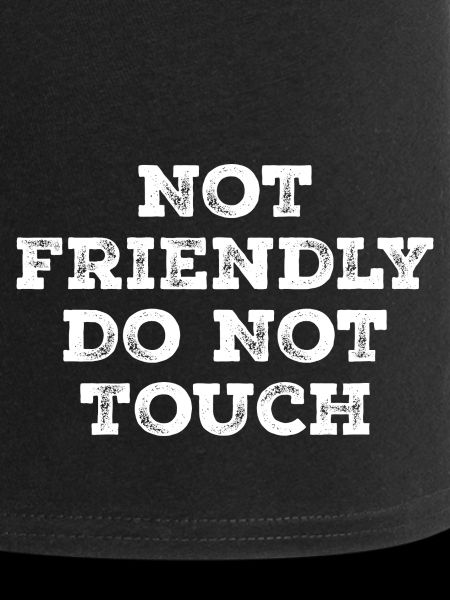 Not friendly do not touch