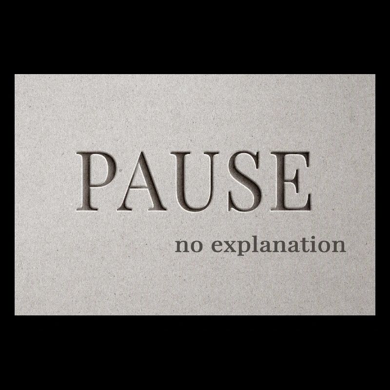 PAUSE – pas d’explication