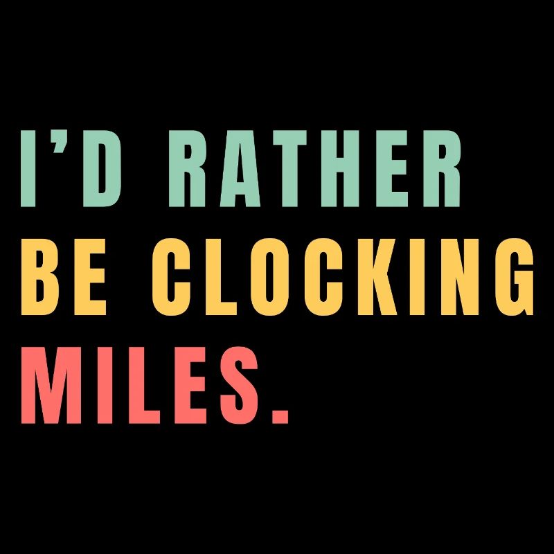 I'd rather be clocking miles