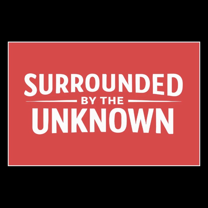 Sourrounded by the unknown