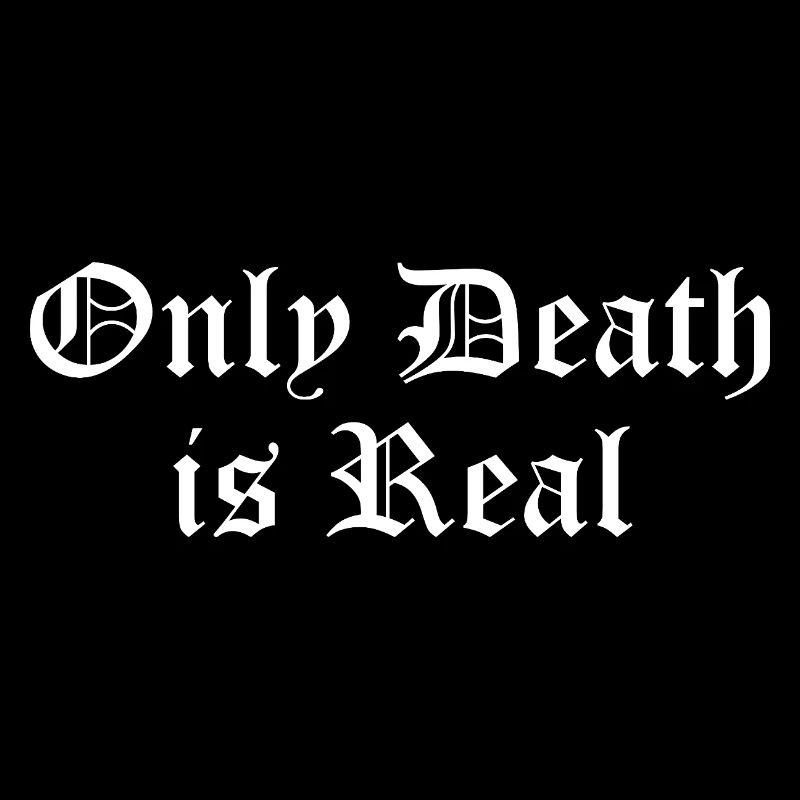 Only Death is Real