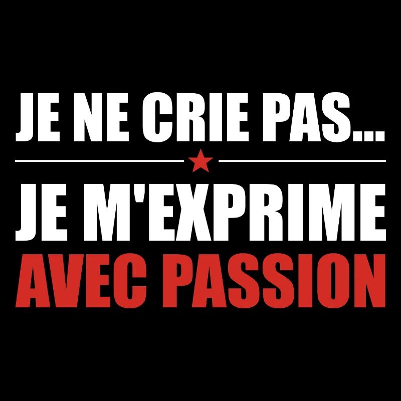 Je ne crie pas je m'exprime avec passion