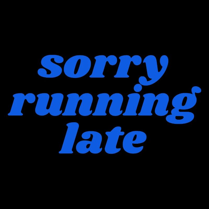 sorry running late