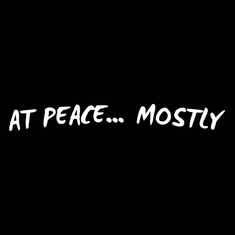 At Peace… Mostly – Funny Mindful Minimal Quote