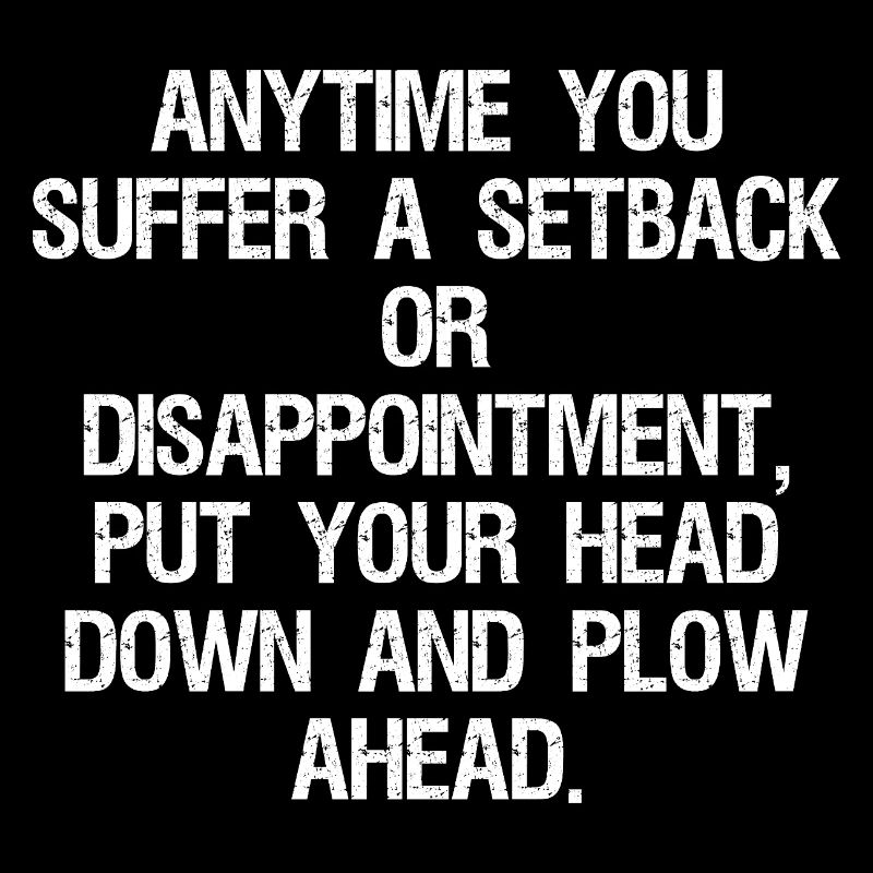 anytime you suffer a setback or disappointment