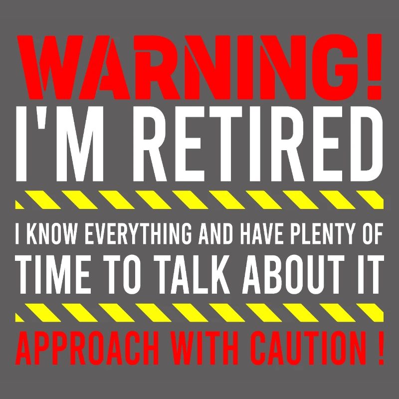 Warning I'm Retired Approach With Caution Retiree