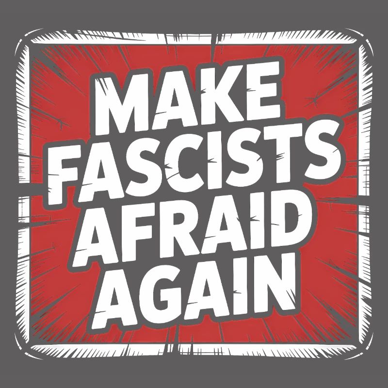 Make Fascist afraid again - Antifascist Merch