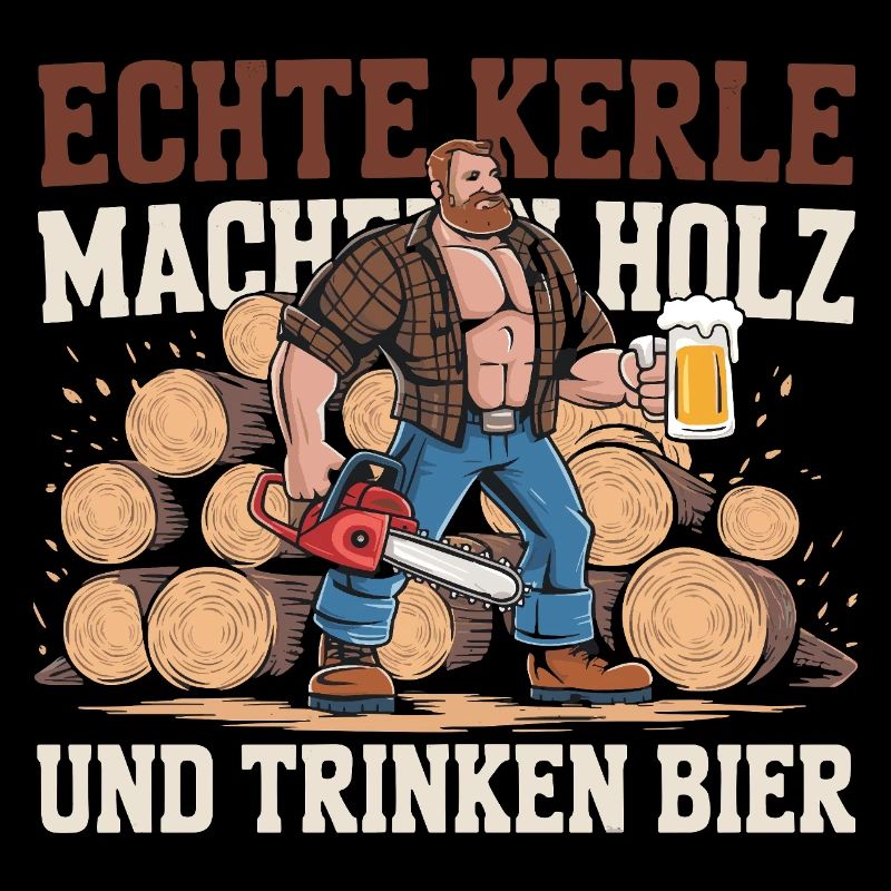 Echte Kerle Holz und Bier Kraft