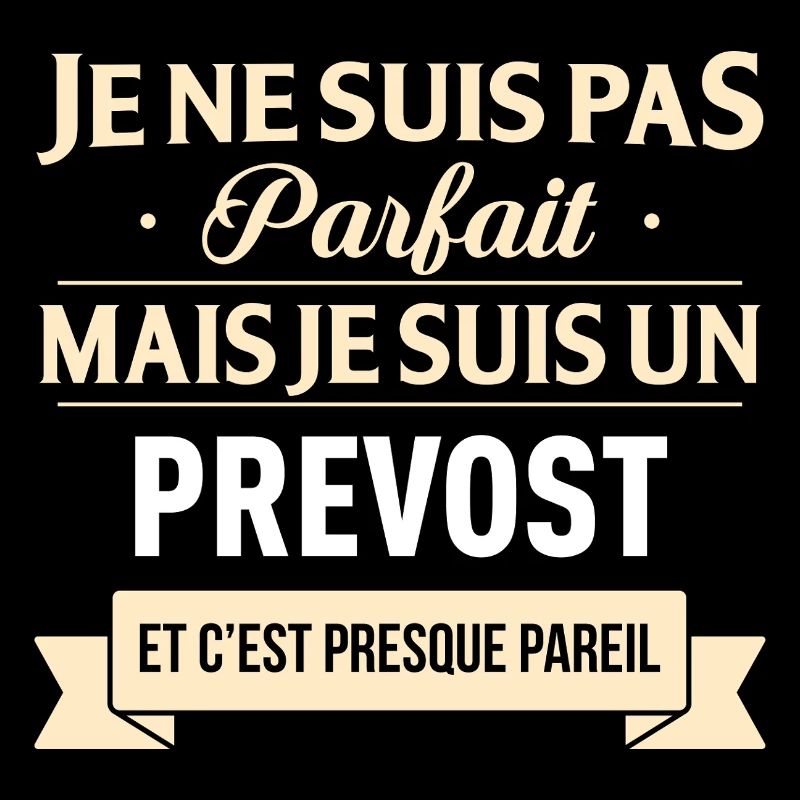 Je Ne Suis Pas Parfait Mais Je Suis Un Prevost ...