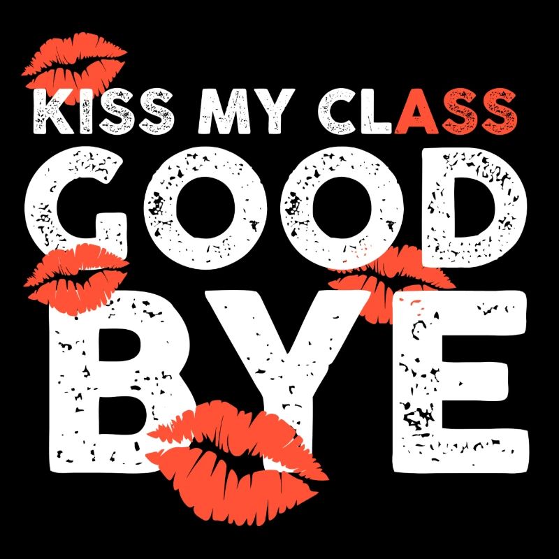 Class Shirts Kiss my class goodbye lips