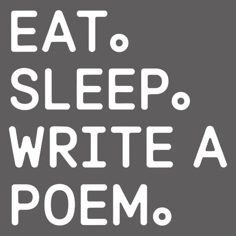 Eat Sleep Write a Poem