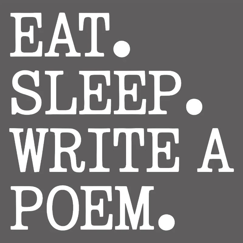 Eat Sleep Write A Poem