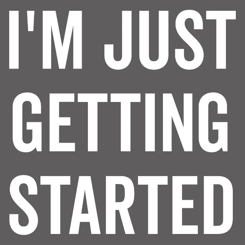 I’m Just Getting Started
