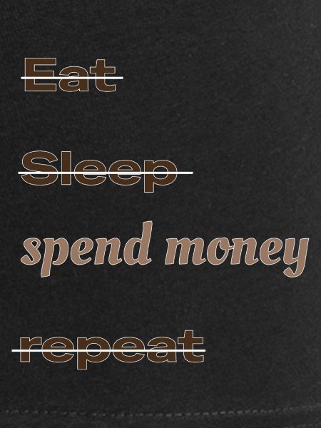 eat_sleep_spend_money_repeat
