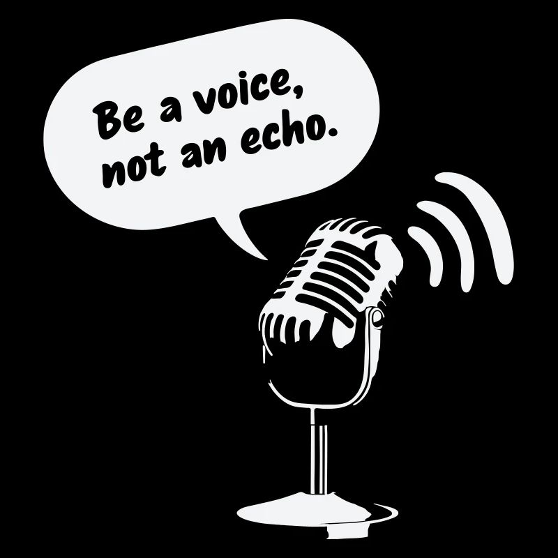 Sois une voix, pas un écho