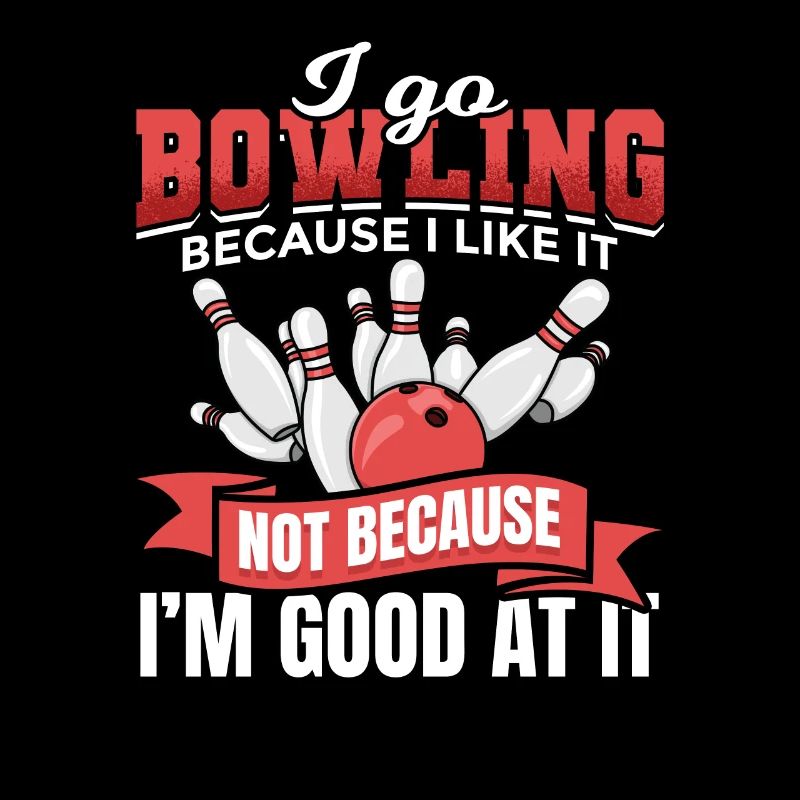 I go bowling because I like it