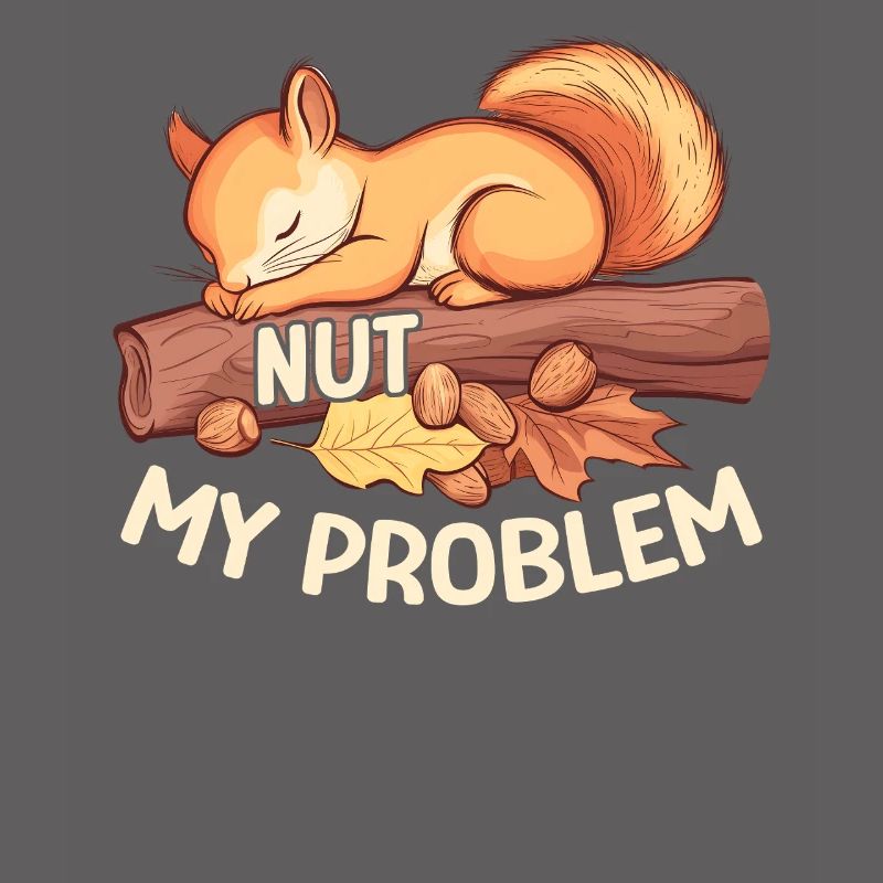 Nut My Problem Morgenmuffel Eichhörnchen Geschenk