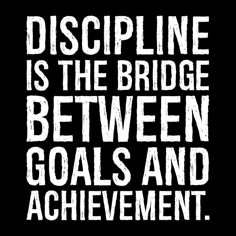 Discipline is the bridge between goals