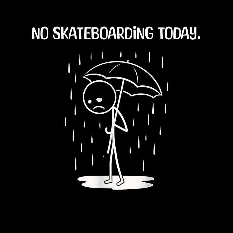 Funny Today unfortunately no SKateboarding
