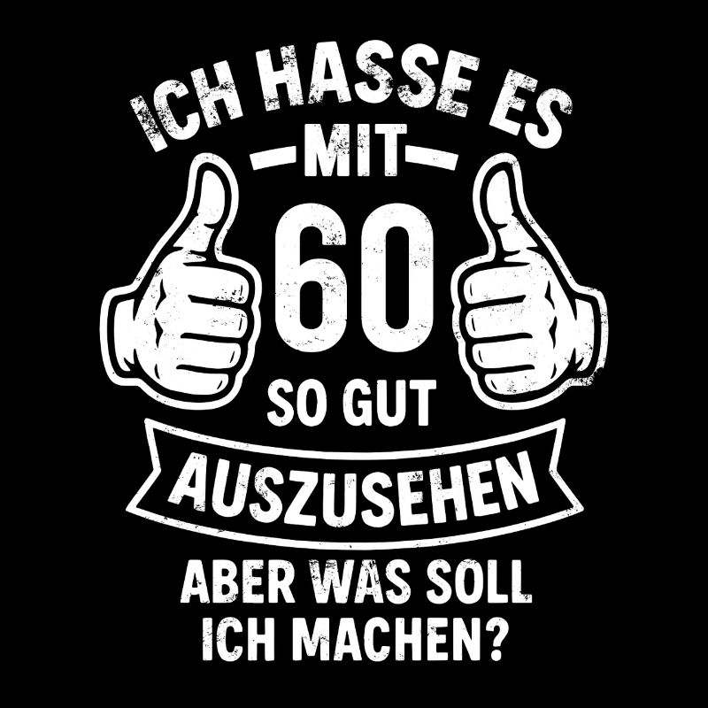  Ich hasse es mit 60 so gut auszusehen - Spruch