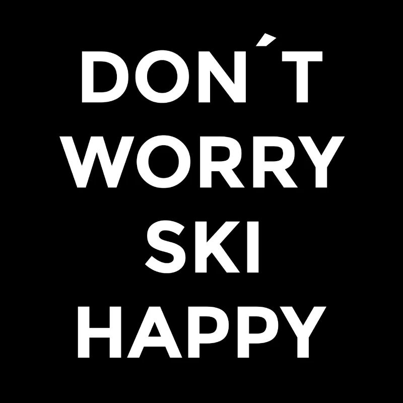 Don’t Worry Ski Happy  Apres Ski Sprüche