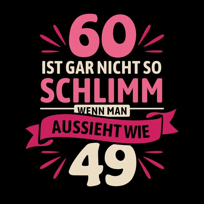 60 ist gar nicht so schlimm - Spruch