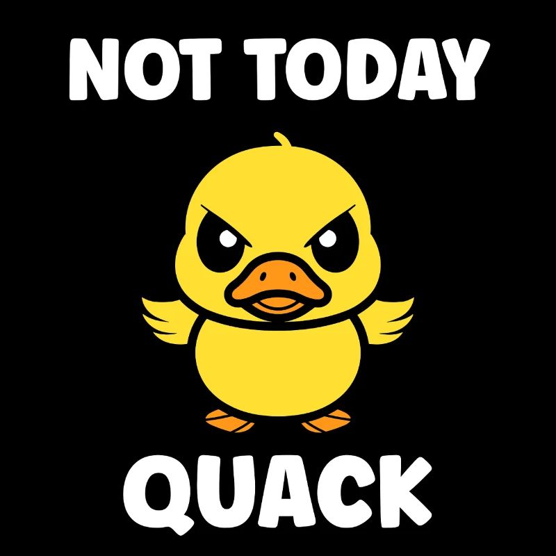 Rebellious Duckling Not Today Quack