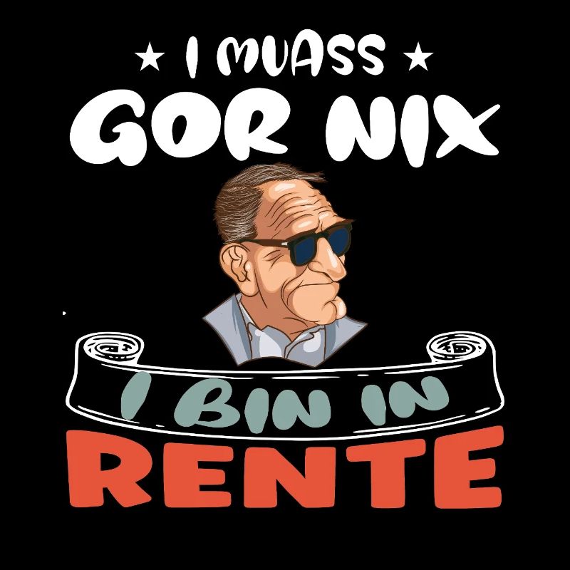 I muass gor nix – I bin in Rente