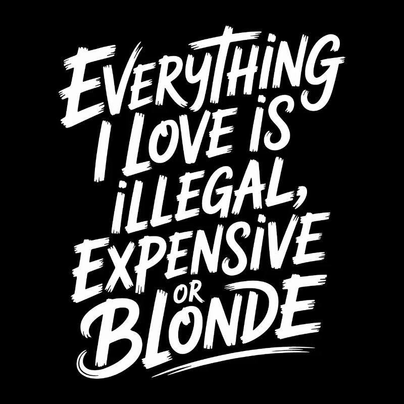 Everything I Love Illegal Expensive Blonde Männer
