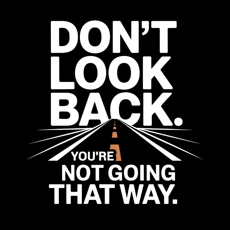 Ne regarde pas en arrière, tu ne vas pas dans cette direction, motivation