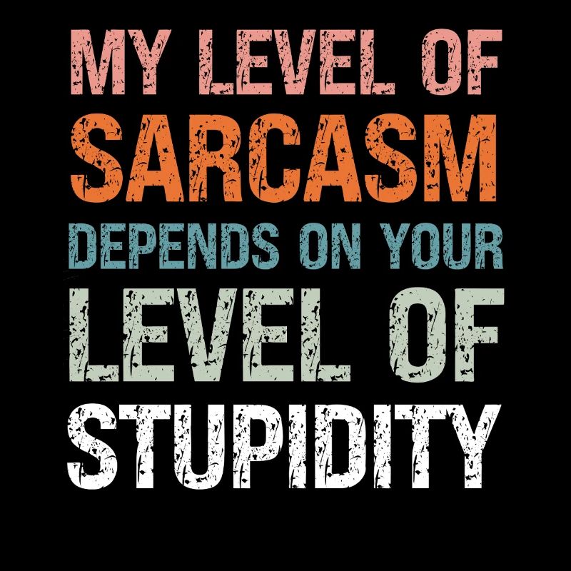 Mon niveau de sarcasme dépend de ta stupidité