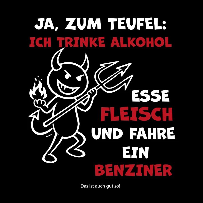 Teufelsspruch: Alkohol, Fleisch, Benziner